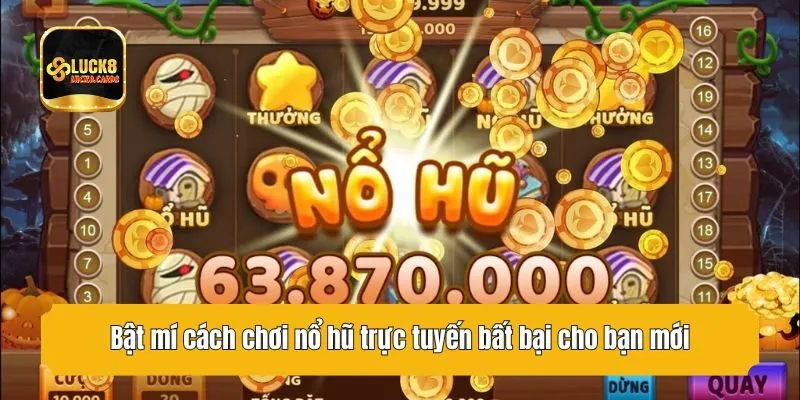 Bật mí cách chơi nổ hũ trực tuyến bất bại cho bạn mới