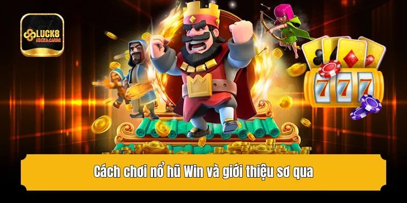 Cách chơi nổ hũ Win và giới thiệu sơ qua