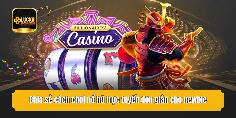 Chia sẻ cách chơi nổ hũ trực tuyến đơn giản cho newbie