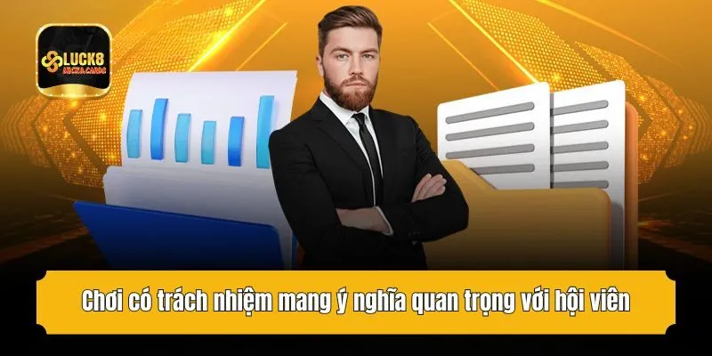 Chơi có trách nhiệm mang ý nghĩa quan trọng với hội viên