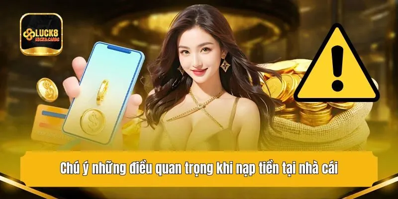 Chú ý những điều quan trọng khi nạp tiền tại nhà cái