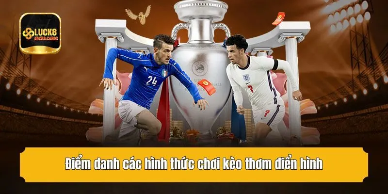 Điểm danh các hình thức chơi kèo thơm điển hình