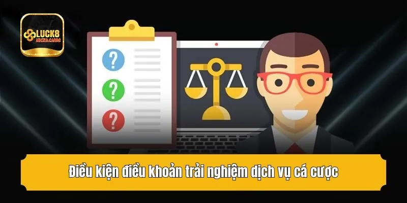 Điều kiện điều khoản trải nghiệm dịch vụ cá cược
