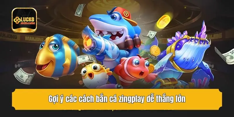 Gợi ý các cách bắn cá zingplay dễ thắng lớn
