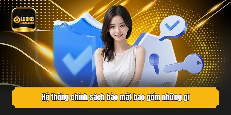 Hệ thống chính sách bảo mật bao gồm những gì?