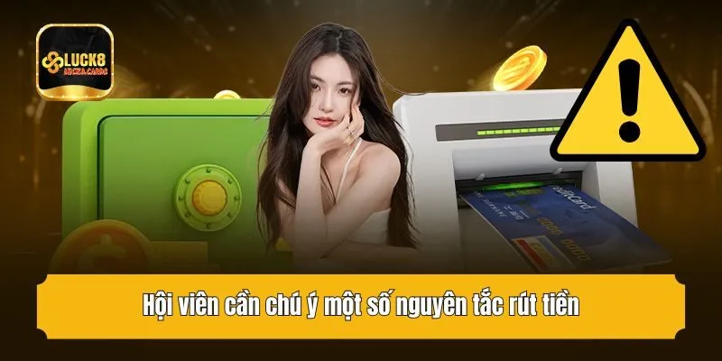 Hội viên cần chú ý một số nguyên tắc rút tiền