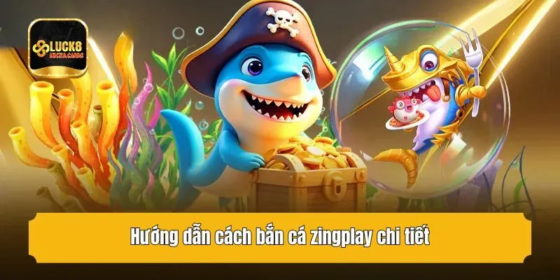Hướng dẫn cách bắn cá zingplay chi tiết