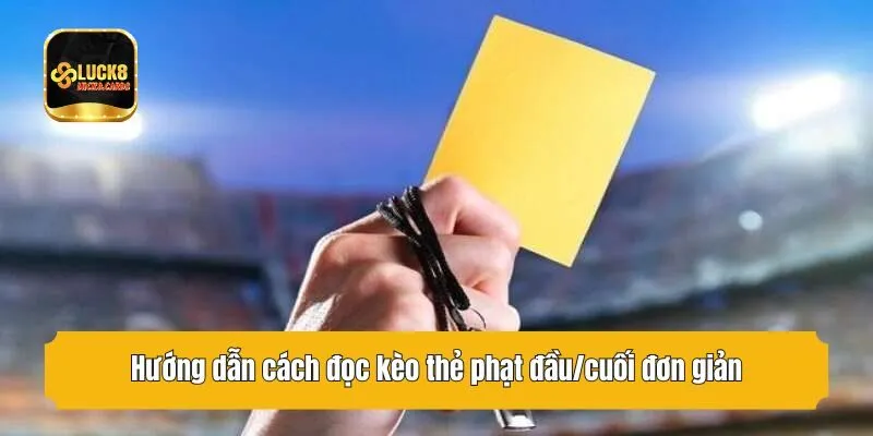 Hướng dẫn cách đọc kèo thẻ phạt đầu/cuối đơn giản