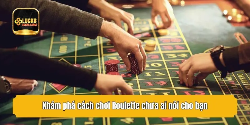 Khám phá cách chơi Roulette chưa ai nói cho bạn