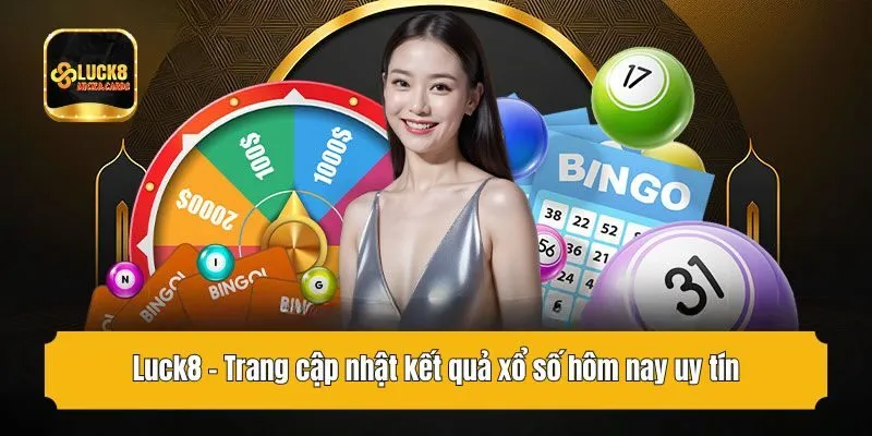 Luck8 - Trang cập nhật kết quả xổ số hôm nay uy tín