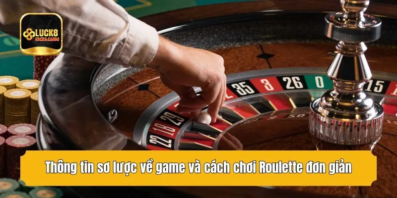 Thông tin sơ lược về game và cách chơi Roulette đơn giản