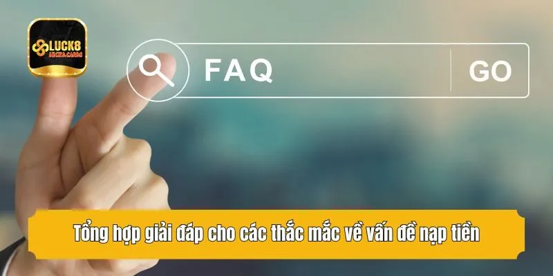 Tổng hợp giải đáp cho các thắc mắc về vấn đề nạp tiền