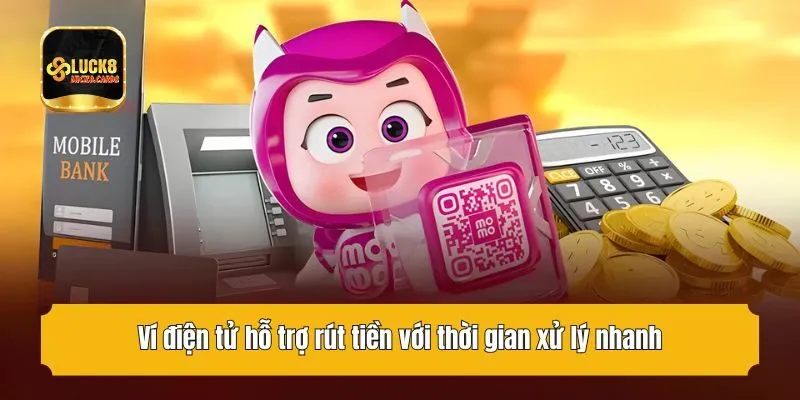 Ví điện tử hỗ trợ rút tiền với thời gian xử lý nhanh