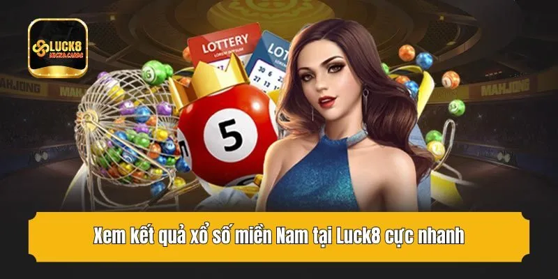 Xem kết quả xổ số miền Nam tại Luck8 cực nhanh