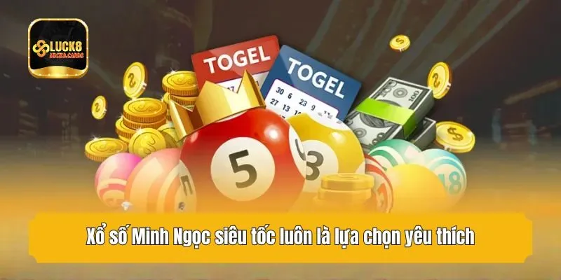 Xổ số Minh Ngọc siêu tốc luôn là lựa chọn yêu thích